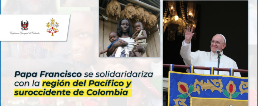 Papa Francisco se solidariza con la región del Pacífico y suroccidente de Colombia